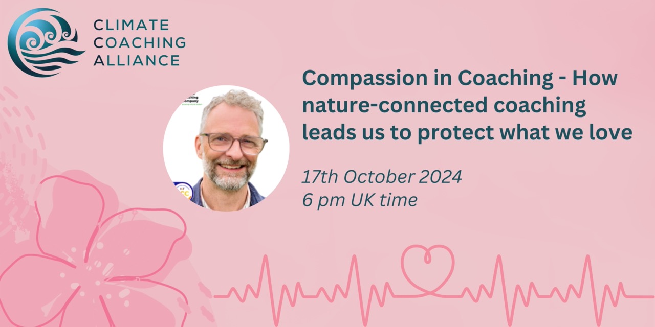 Compassion in Coaching – How nature-connected coaching leads us to protect what we love.